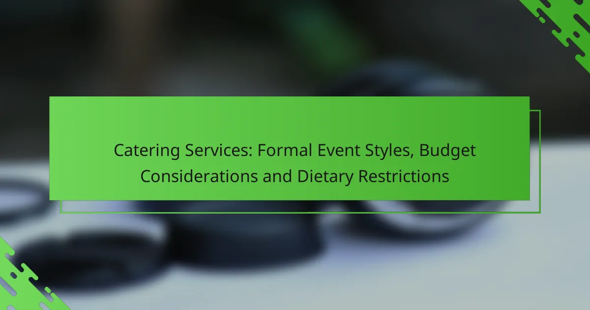 Catering Services: Formal Event Styles, Budget Considerations and Dietary Restrictions