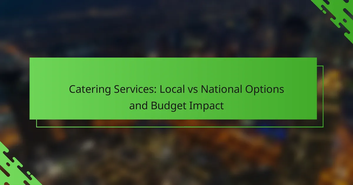 Catering Services: Local vs National Options and Budget Impact
