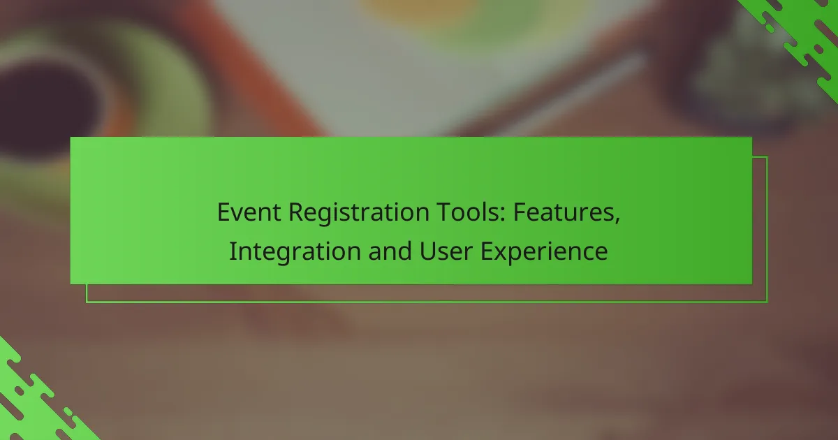 Event Registration Tools: Features, Integration and User Experience