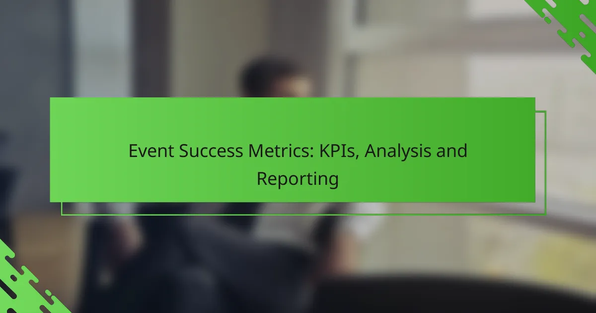 Event Success Metrics: KPIs, Analysis and Reporting