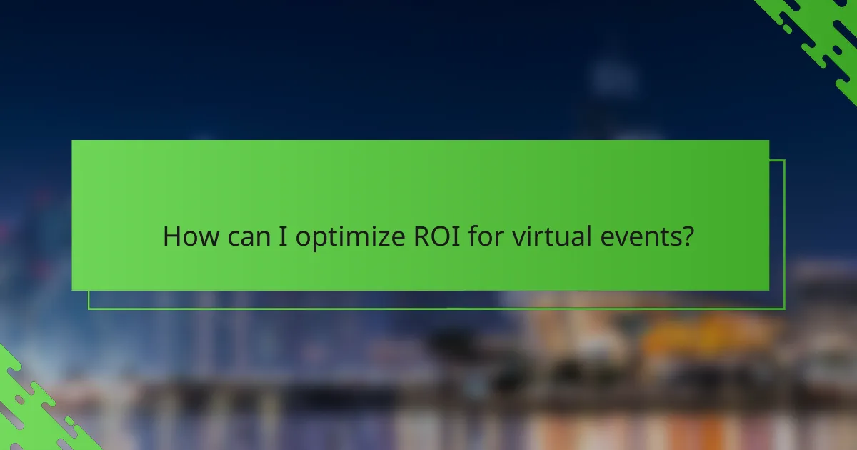 How can I optimize ROI for virtual events?