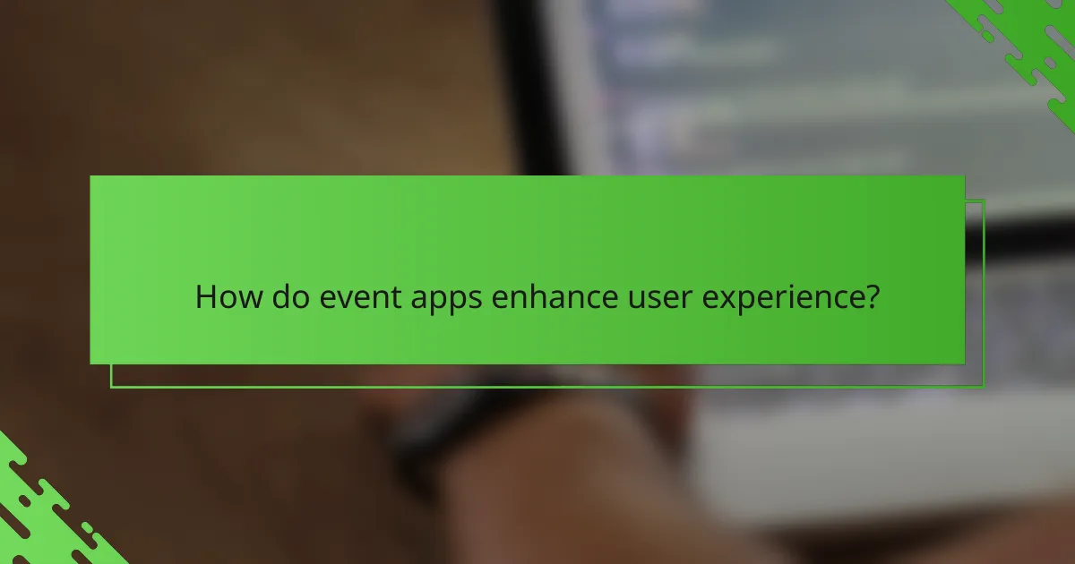 How do event apps enhance user experience?