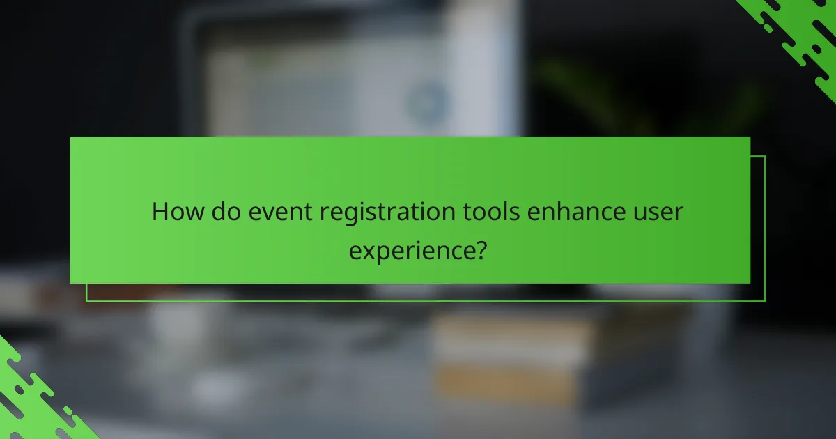 How do event registration tools enhance user experience?
