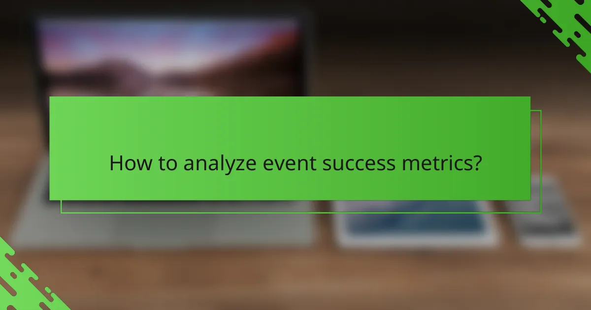 How to analyze event success metrics?