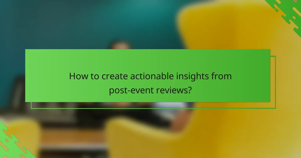 How to create actionable insights from post-event reviews?