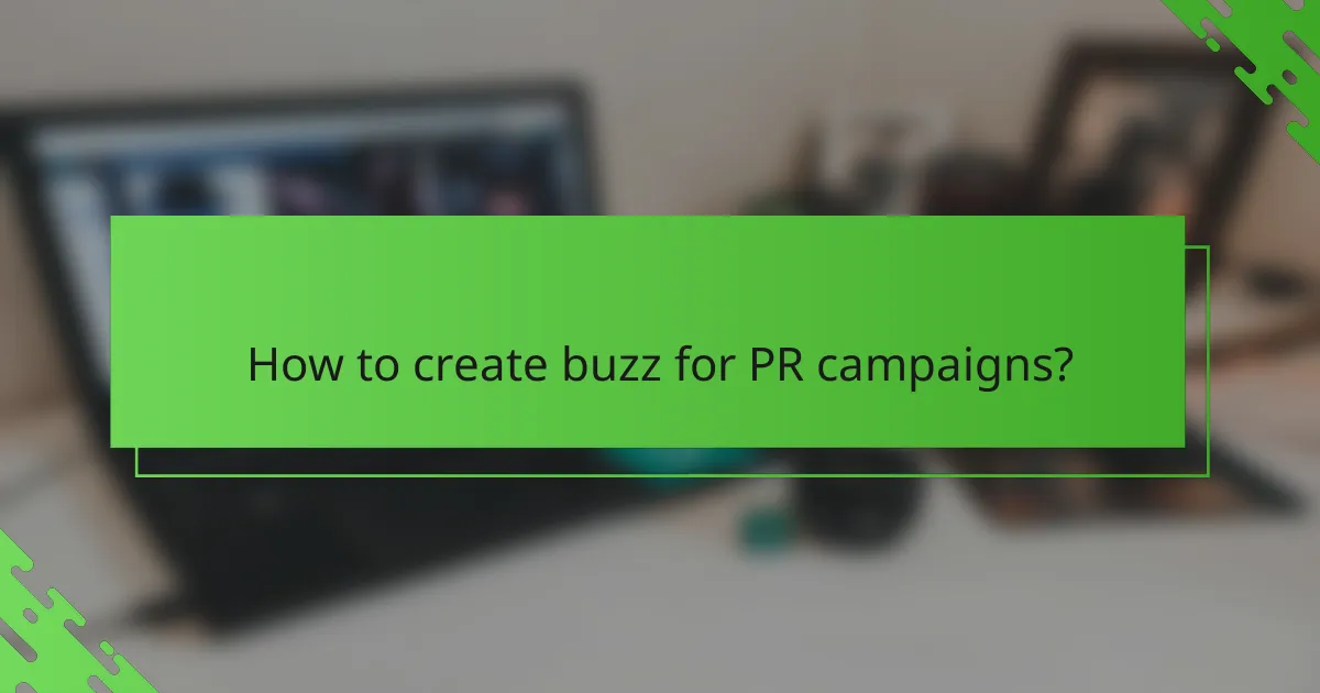 How to create buzz for PR campaigns?