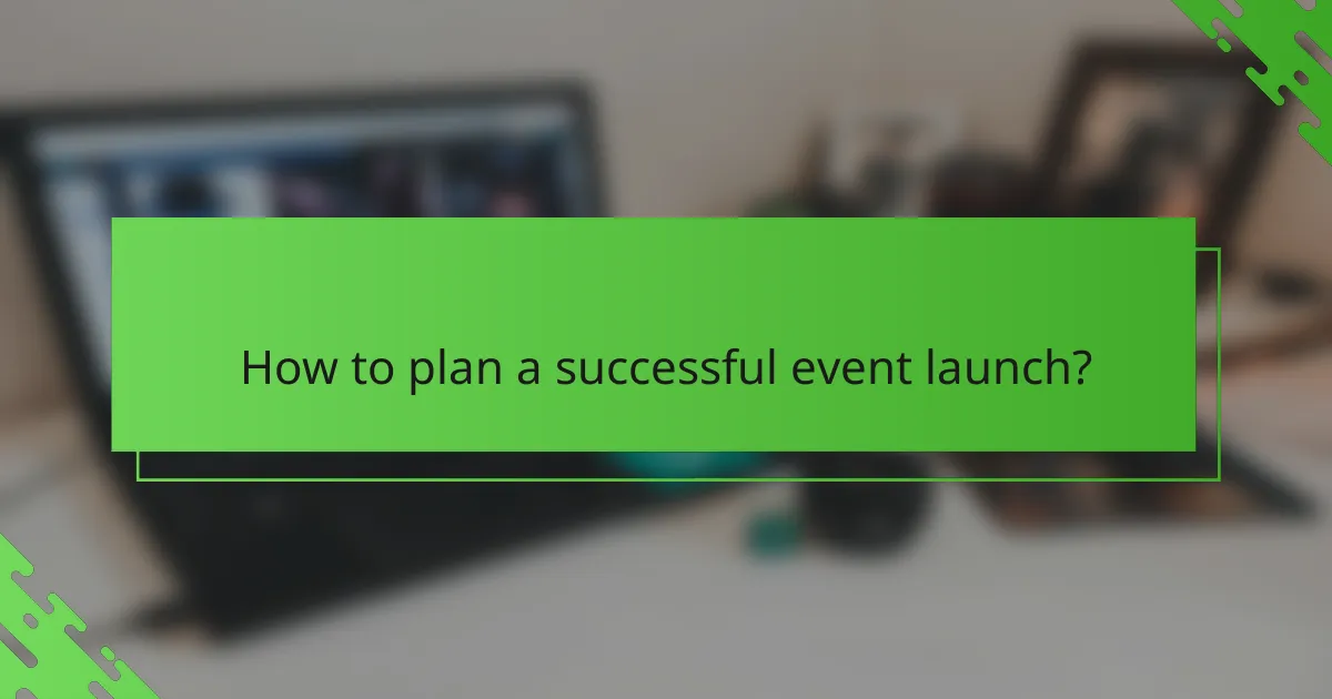 How to plan a successful event launch?
