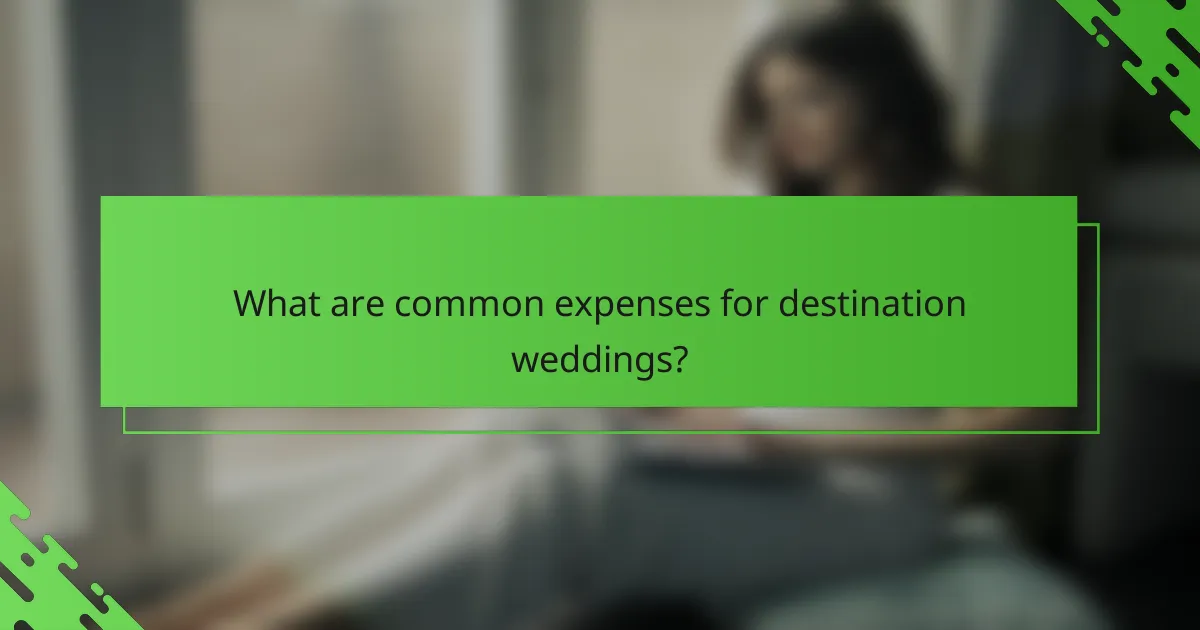 What are common expenses for destination weddings?