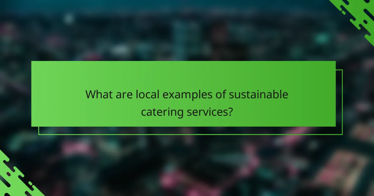 What are local examples of sustainable catering services?
