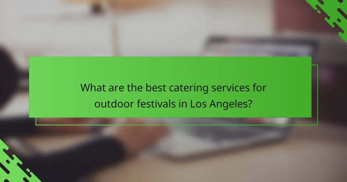 What are the best catering services for outdoor festivals in Los Angeles?