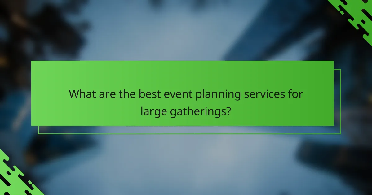 What are the best event planning services for large gatherings?