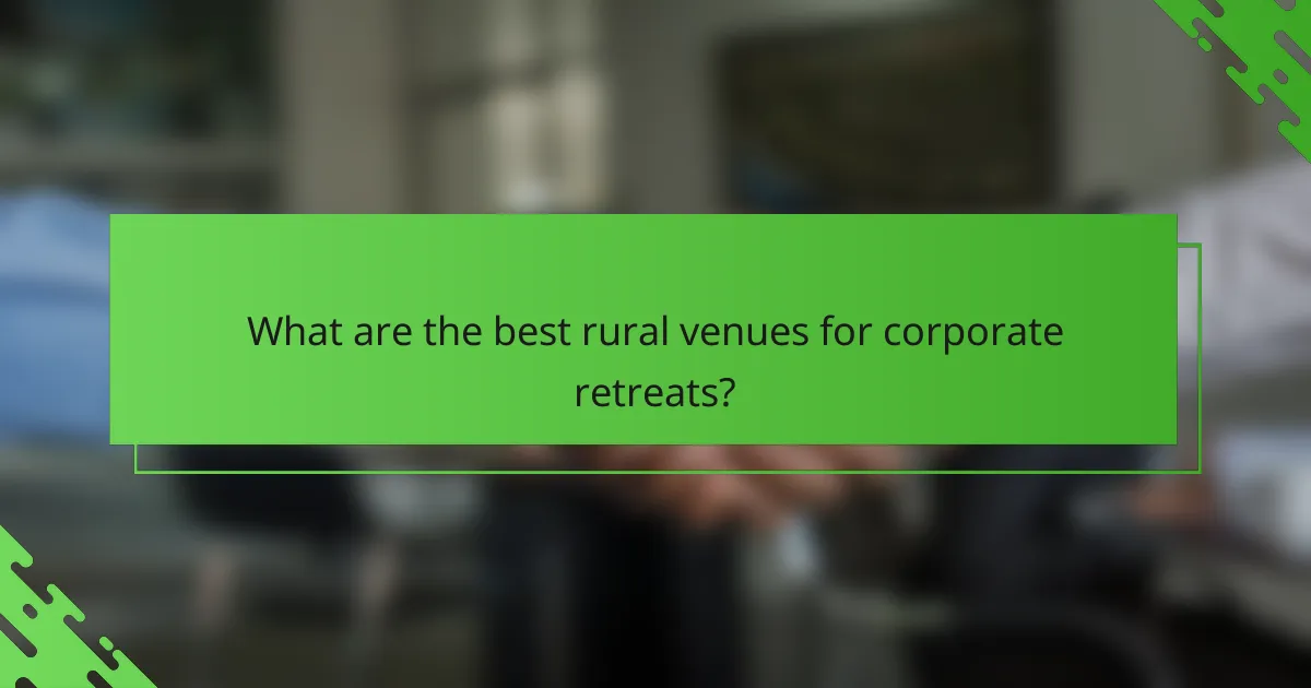 What are the best rural venues for corporate retreats?