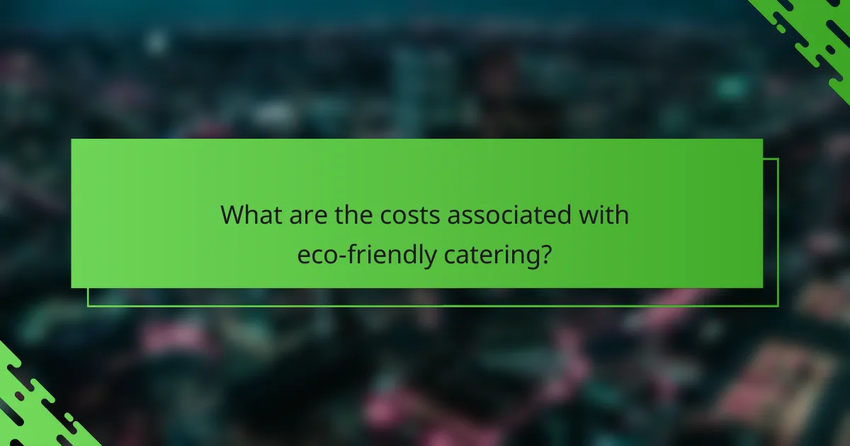 What are the costs associated with eco-friendly catering?