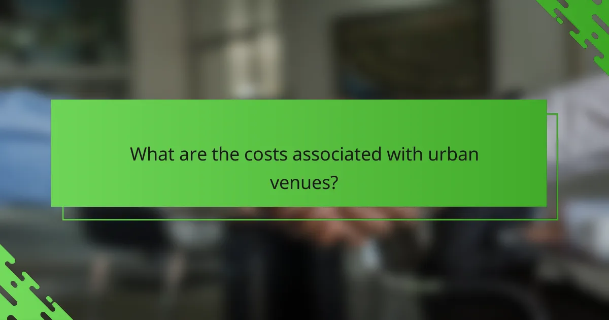 What are the costs associated with urban venues?