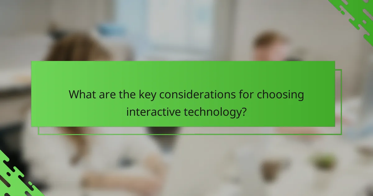 What are the key considerations for choosing interactive technology?