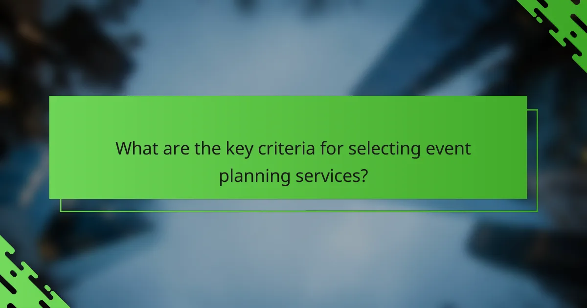 What are the key criteria for selecting event planning services?