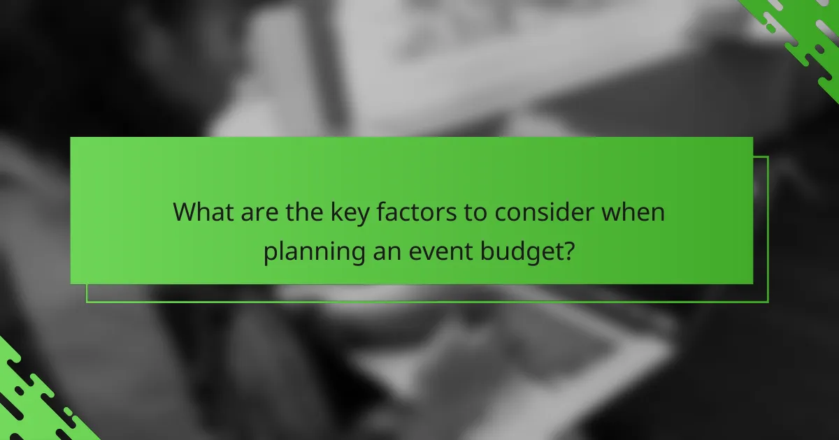What are the key factors to consider when planning an event budget?