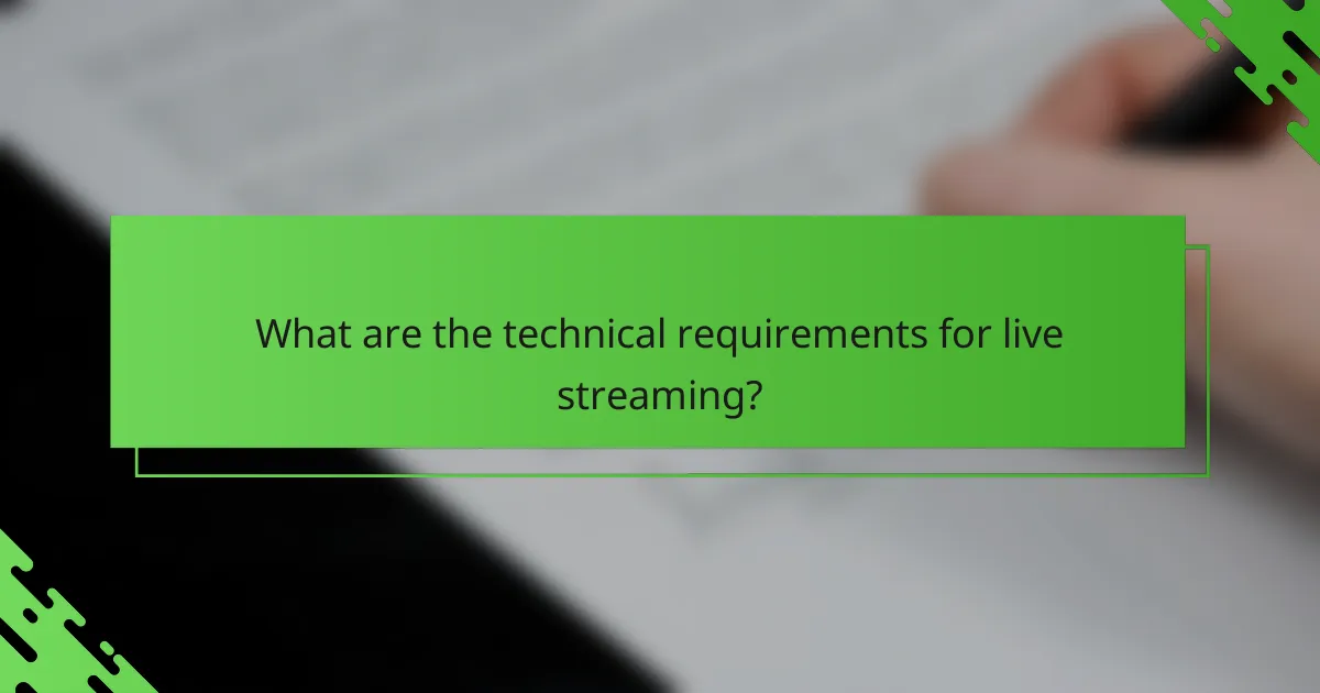 What are the technical requirements for live streaming?