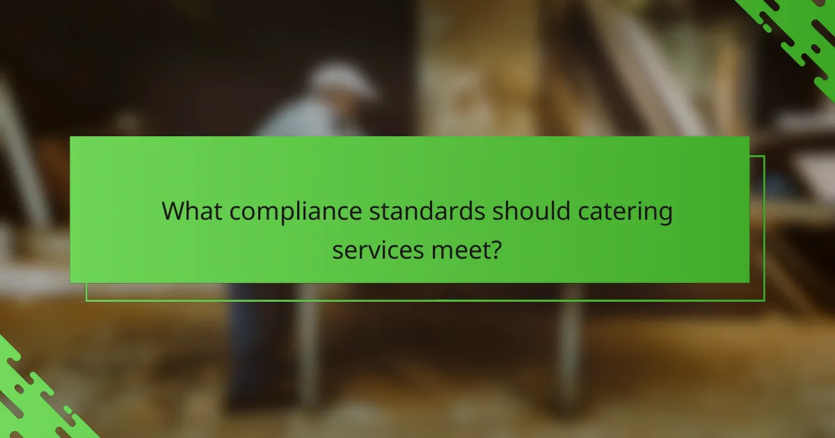 What compliance standards should catering services meet?