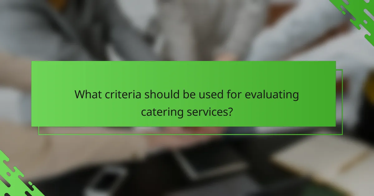 What criteria should be used for evaluating catering services?
