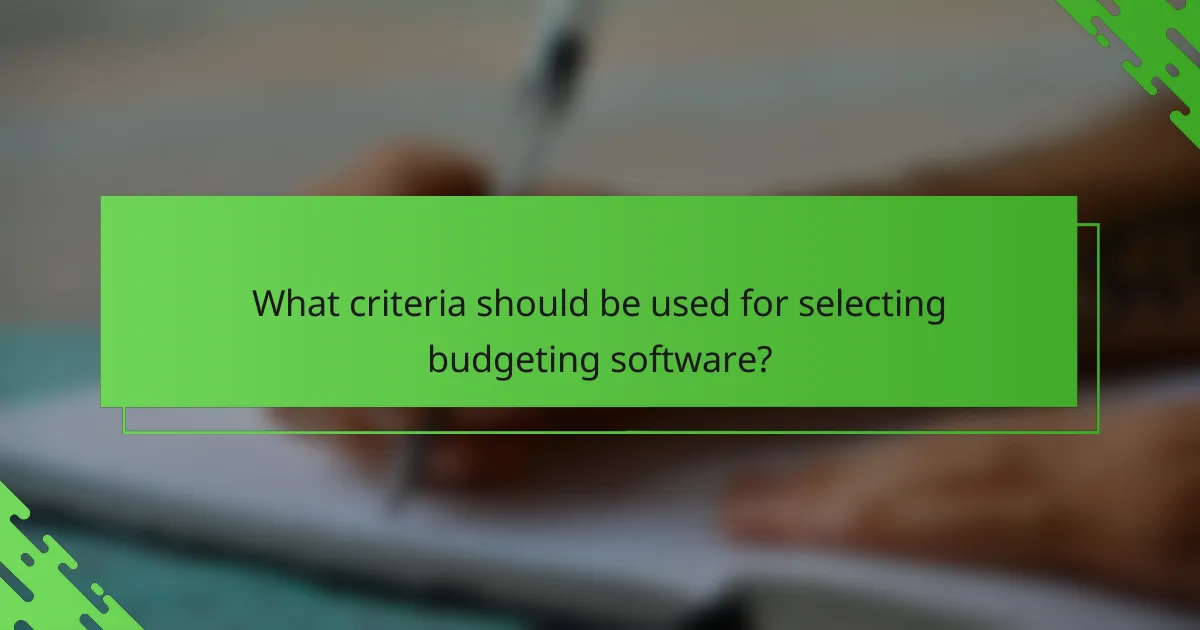 What criteria should be used for selecting budgeting software?