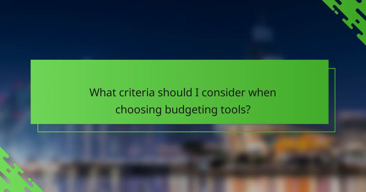 What criteria should I consider when choosing budgeting tools?