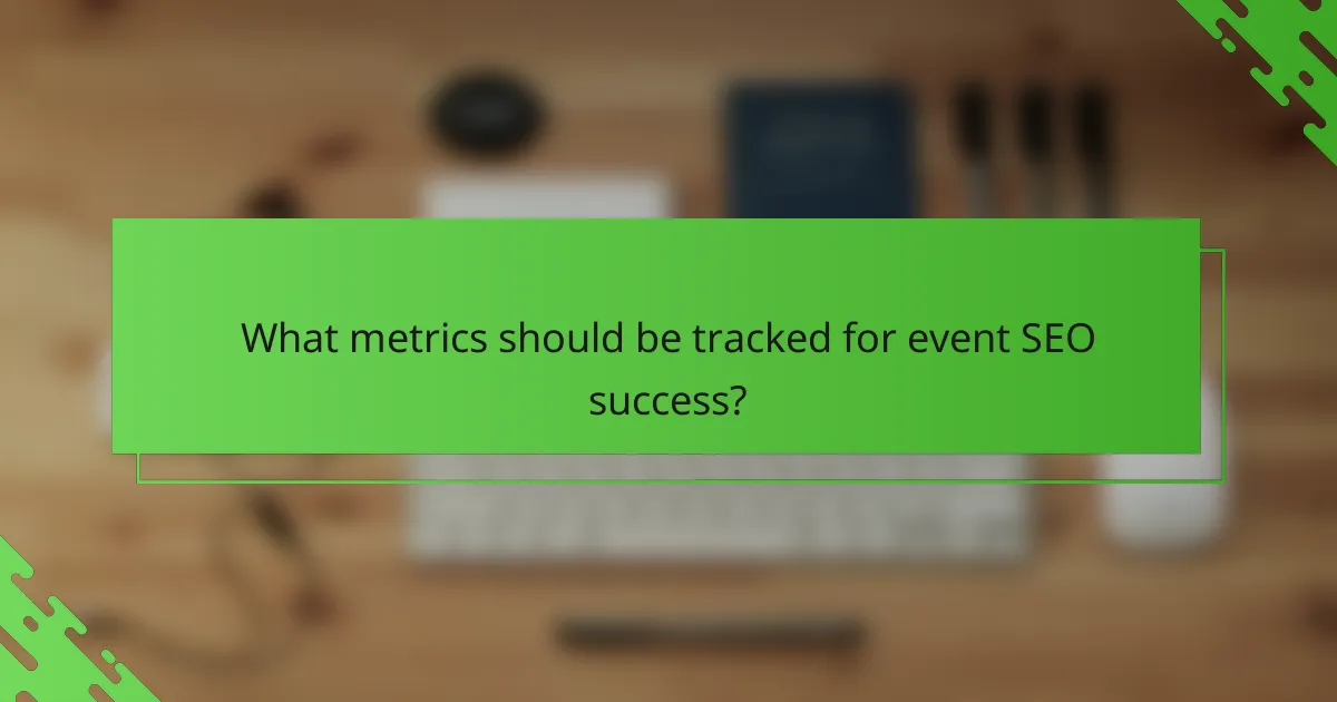 What metrics should be tracked for event SEO success?