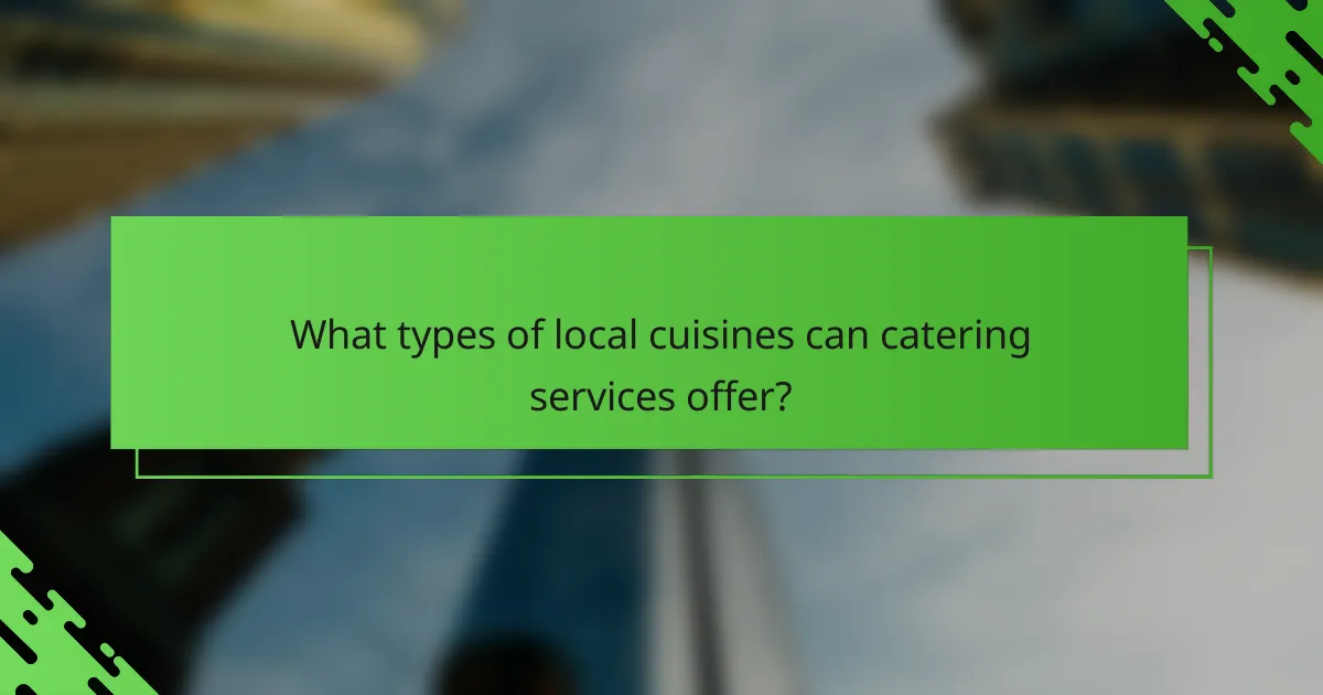 What types of local cuisines can catering services offer?